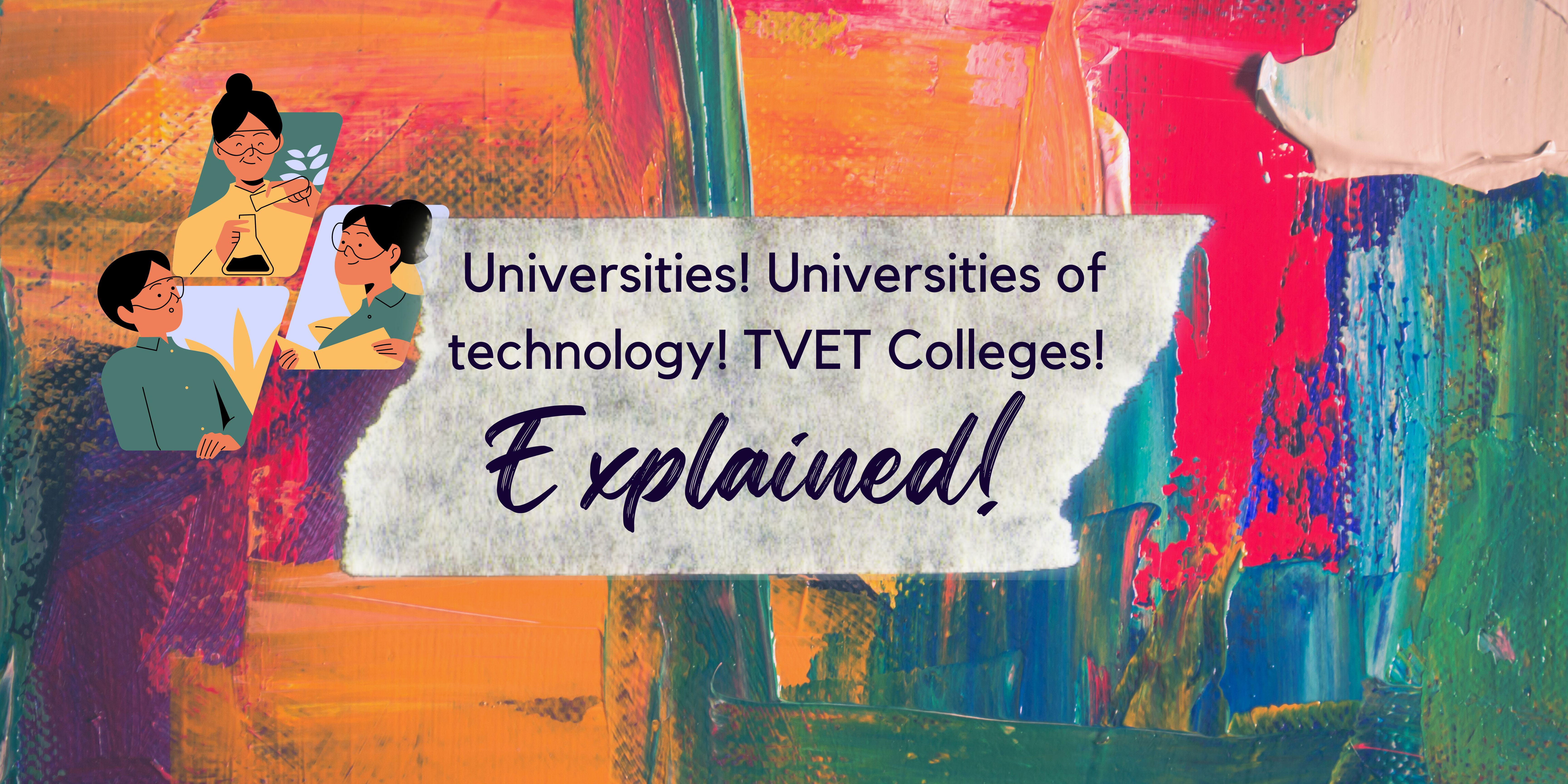 Universities! Universities of technology! TVET Colleges! OR Community Colleges Explained!